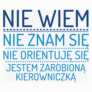 Nie Wiem Nie Znam Się Zarobioną Jestem Kierowniczka - Poduszka Biała