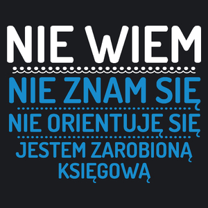 Nie Wiem Nie Znam Się Zarobioną Jestem Księgowa - Damska Koszulka Czarna