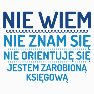 Nie Wiem Nie Znam Się Zarobioną Jestem Księgowa - Poduszka Biała