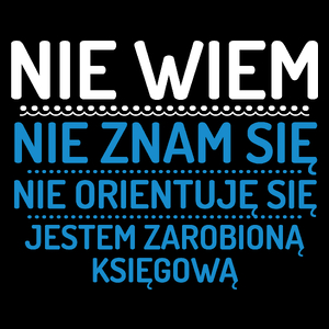 Nie Wiem Nie Znam Się Zarobioną Jestem Księgowa - Torba Na Zakupy Czarna