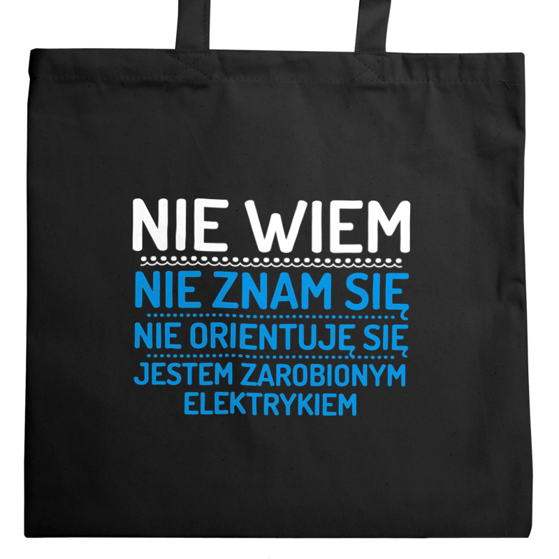 Nie Wiem Nie Znam Się Zarobiony Jestem Elektryk - Torba Na Zakupy Czarna