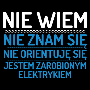 Nie Wiem Nie Znam Się Zarobiony Jestem Elektryk - Torba Na Zakupy Czarna