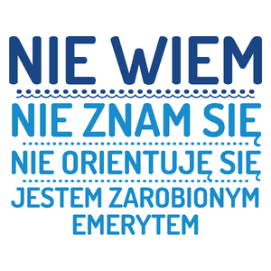 Nie Wiem Nie Znam Się Zarobiony Jestem Emeryt - Kubek Biały