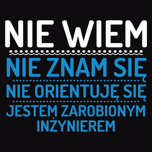 Nie Wiem Nie Znam Się Zarobiony Jestem Inżynier - Męska Bluza z kapturem Czarna