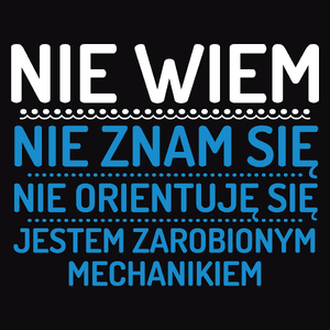 Nie Wiem Nie Znam Się Zarobiony Jestem Mechanik - Męska Bluza Czarna