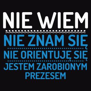 Nie Wiem Nie Znam Się Zarobiony Jestem Prezes - Męska Bluza Czarna