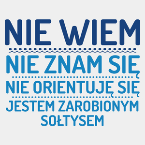 Nie Wiem Nie Znam Się Zarobiony Jestem Sołtys - Męska Koszulka Biała