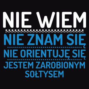 Nie Wiem Nie Znam Się Zarobiony Jestem Sołtys - Męska Koszulka Czarna