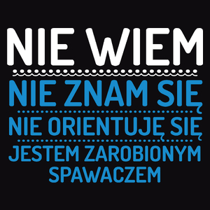 Nie Wiem Nie Znam Się Zarobiony Jestem Spawacz - Męska Bluza Czarna