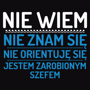 Nie Wiem Nie Znam Się Zarobiony Jestem Szef - Męska Bluza Czarna