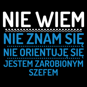 Nie Wiem Nie Znam Się Zarobiony Jestem Szef - Torba Na Zakupy Czarna