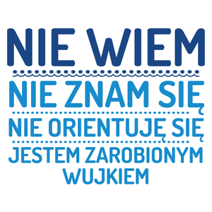 Nie Wiem Nie Znam Się Zarobiony Jestem Wujek - Kubek Biały