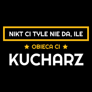 Nikt Ci Tyle Nie Da Ile Obieca Ci kucharz - Torba Na Zakupy Czarna