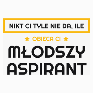 Nikt Ci Tyle Nie Da Ile Obieca Ci młodszy aspirant - Poduszka Biała