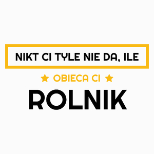 Nikt Ci Tyle Nie Da Ile Obieca Ci rolnik - Poduszka Biała