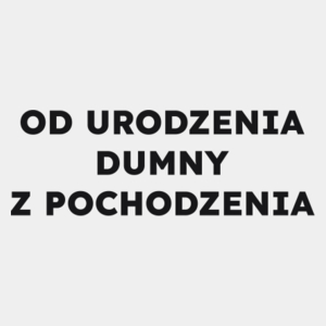 OD URODZENIA DUMNY Z POCHODZENIA  - Męska Koszulka Biała