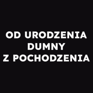 OD URODZENIA DUMNY Z POCHODZENIA  - Męska Koszulka Czarna