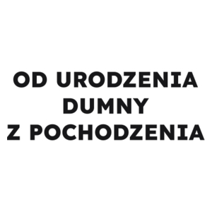 OD URODZENIA DUMNY Z POCHODZENIA  - Kubek Biały