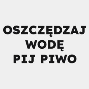 OSZCZĘDZAJ WODĘ PIJ PIWO  - Męska Koszulka Biała