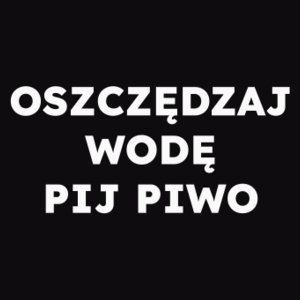 OSZCZĘDZAJ WODĘ PIJ PIWO  - Męska Koszulka Czarna