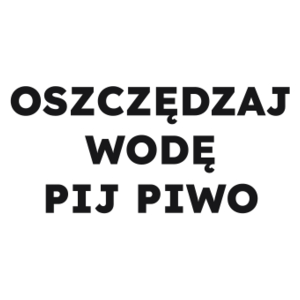 OSZCZĘDZAJ WODĘ PIJ PIWO  - Kubek Biały