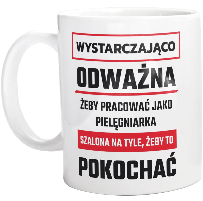 Odważny Szalony Pielęgniarka - Kubek Biały