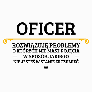 Oficer - Rozwiązuje Problemy O Których Nie Masz Pojęcia - Poduszka Biała