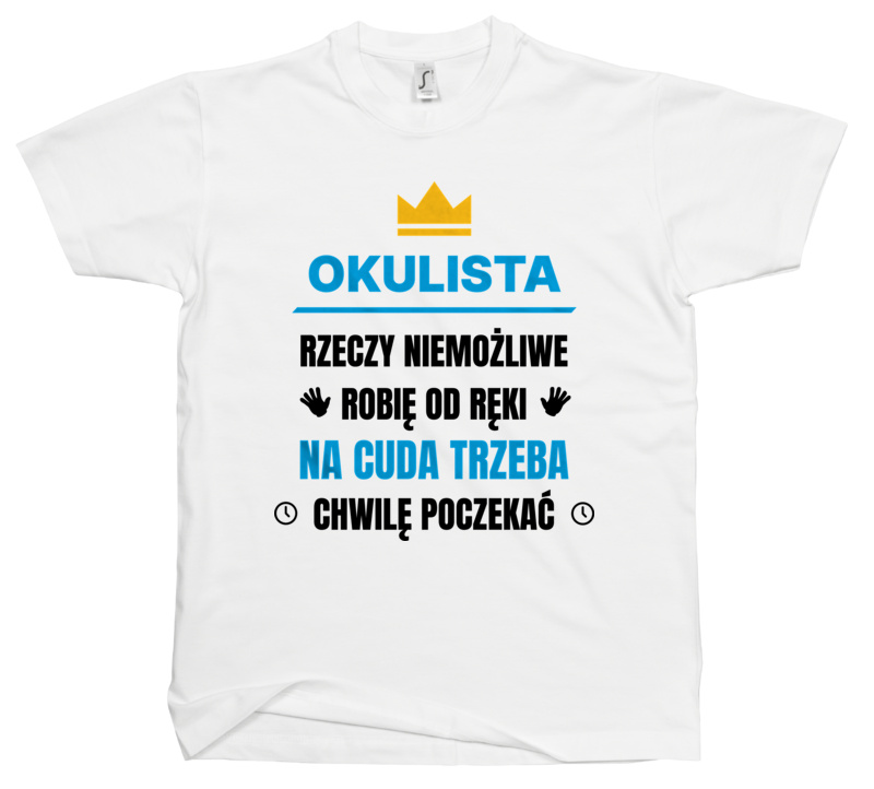 Okulista Rzeczy Niemożliwe Robię Od Ręki - Męska Koszulka Biała