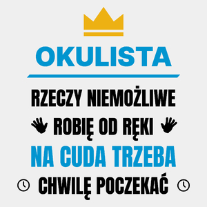 Okulista Rzeczy Niemożliwe Robię Od Ręki - Męska Koszulka Biała