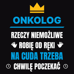 Onkolog Rzeczy Niemożliwe Robię Od Ręki - Męska Koszulka Czarna