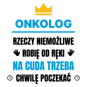 Onkolog Rzeczy Niemożliwe Robię Od Ręki - Kubek Biały