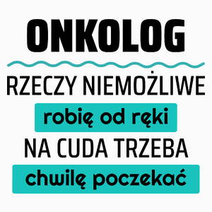 Onkolog - Rzeczy Niemożliwe Robię Od Ręki - Na Cuda Trzeba Chwilę Poczekać - Poduszka Biała