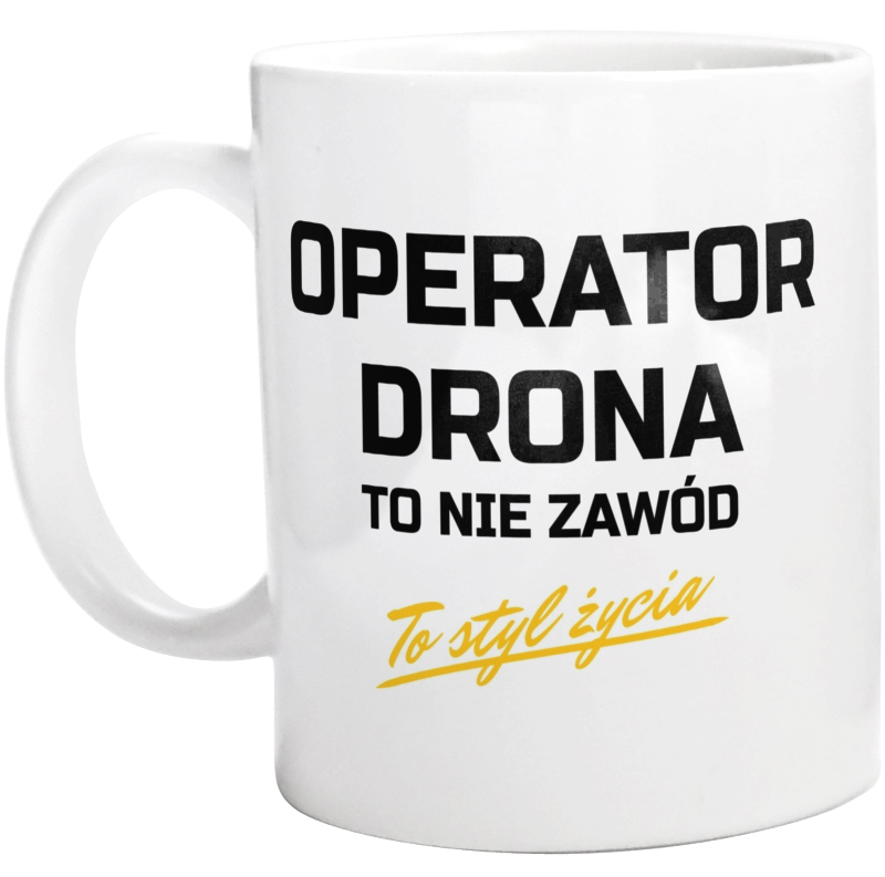 Operator Drona To Nie Zawód - To Styl Życia - Kubek Biały