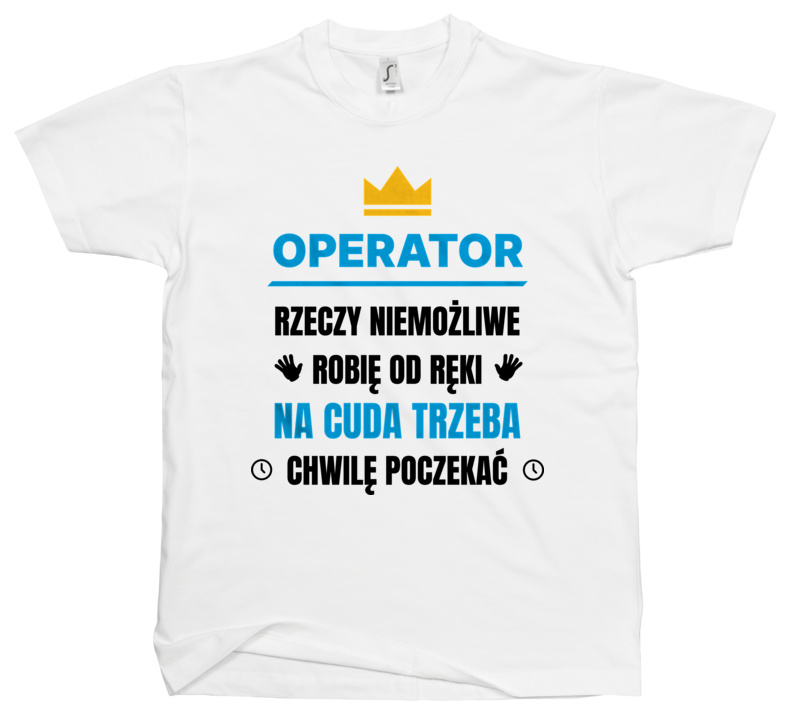 Operator Rzeczy Niemożliwe Robię Od Ręki - Męska Koszulka Biała