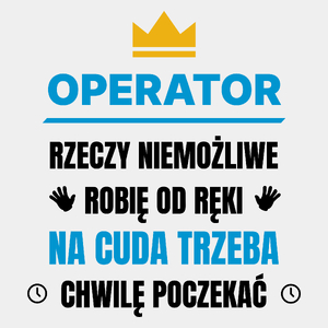 Operator Rzeczy Niemożliwe Robię Od Ręki - Męska Koszulka Biała