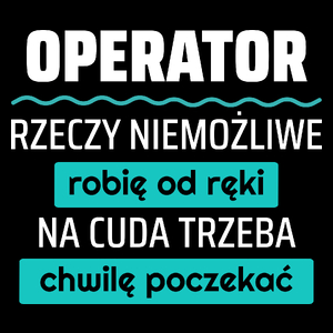 Operator - Rzeczy Niemożliwe Robię Od Ręki - Na Cuda Trzeba Chwilę Poczekać - Torba Na Zakupy Czarna