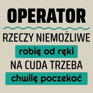 Operator - Rzeczy Niemożliwe Robię Od Ręki - Na Cuda Trzeba Chwilę Poczekać - Torba Na Zakupy Natural