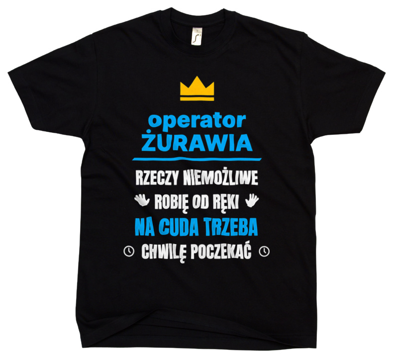 Operator Żurawia Rzeczy Niemożliwe Robię Od Ręki - Męska Koszulka Czarna