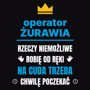 Operator Żurawia Rzeczy Niemożliwe Robię Od Ręki - Męska Koszulka Czarna