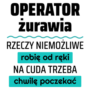 Operator Żurawia - Rzeczy Niemożliwe Robię Od Ręki - Na Cuda Trzeba Chwilę Poczekać - Kubek Biały