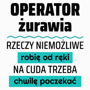 Operator Żurawia - Rzeczy Niemożliwe Robię Od Ręki - Na Cuda Trzeba Chwilę Poczekać - Poduszka Biała