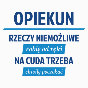 Opiekun - Rzeczy Niemożliwe Robię Od Ręki - Na Cuda Trzeba Chwilę Poczekać - Poduszka Biała