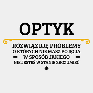 Optyk - Rozwiązuje Problemy O Których Nie Masz Pojęcia - Męska Koszulka Biała