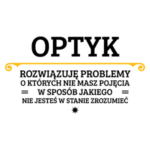 Optyk - Rozwiązuje Problemy O Których Nie Masz Pojęcia - Kubek Biały