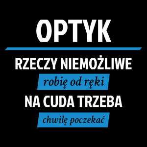 Optyk - Rzeczy Niemożliwe Robię Od Ręki - Na Cuda Trzeba Chwilę Poczekać - Torba Na Zakupy Czarna