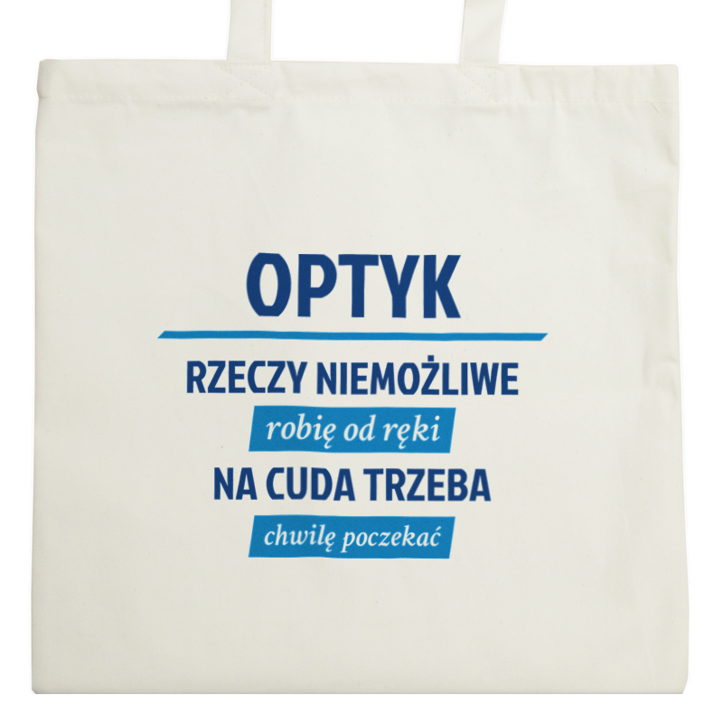 Optyk - Rzeczy Niemożliwe Robię Od Ręki - Na Cuda Trzeba Chwilę Poczekać - Torba Na Zakupy Natural