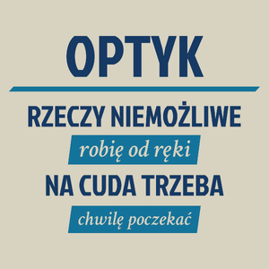 Optyk - Rzeczy Niemożliwe Robię Od Ręki - Na Cuda Trzeba Chwilę Poczekać - Torba Na Zakupy Natural