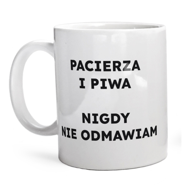 PACIERZA I PIWA NIGDY NIE ODMAWIAM  - Kubek Biały