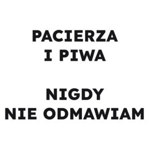 PACIERZA I PIWA NIGDY NIE ODMAWIAM  - Kubek Biały