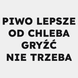 PIWO LEPSZE OD CHLEBA GRYŹĆ NIE TRZEBA  - Męska Koszulka Biała